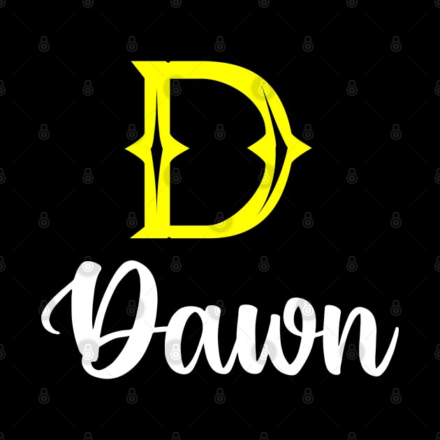 I'm A Dawn ,Dawn Surname, Dawn Second Name by overviewtru