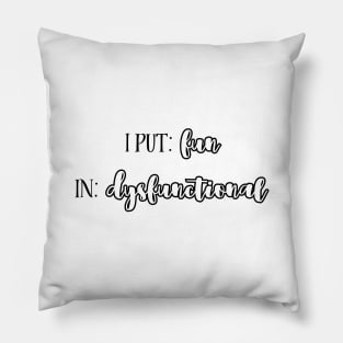 I put: fun in: dysfunctional. Pillow