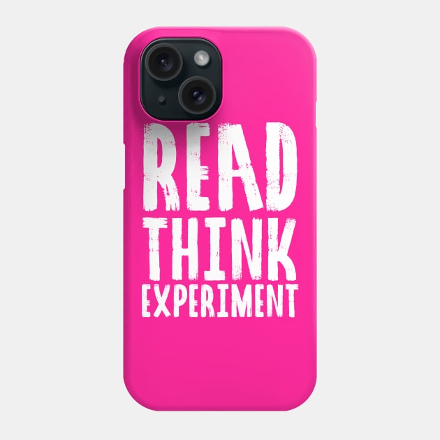 Read, Think, Experiment. | Self Improvement | Life | Quotes | Hot Pink Phone Case by Wintre2