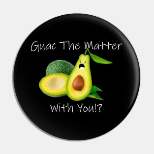 Guac The Matter With You!? Pin