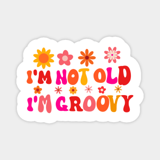 I'm Not Old I'm Groovy Magnet