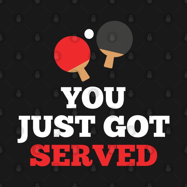 You Just Got Served Ping Pong Table Tennis Design by TeeShirt_Expressive