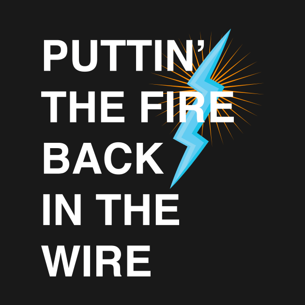 Puttin The Fire Back In The Wire by LittleBean