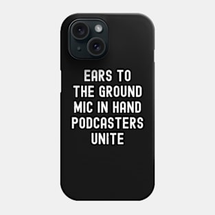 Ears to the Ground, Mic in Hand Podcasters Unite Phone Case