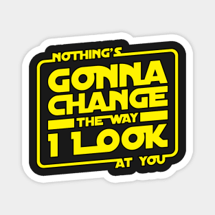 Nothings Gonna Change The Way I Look At You Magnet