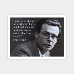 Aldous Leonard Huxley portrait and quote about change: “I wanted to change the world....” Magnet