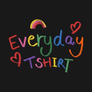 Everyday Tshirt T-Shirt