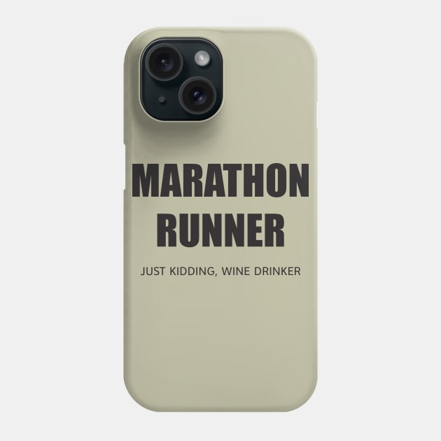 MARATHON RUNNER - JUST KIDDING, WINE DRINKER Phone Case by DubyaTee