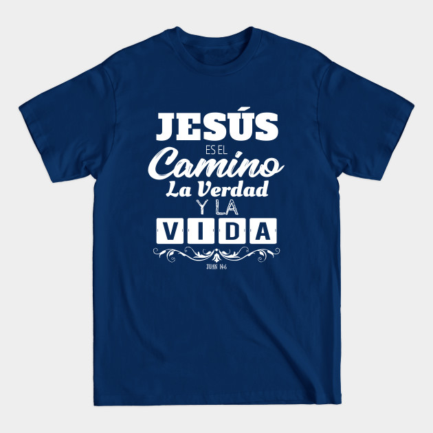 Jesús es el Camino la Verdad y la Vida - Mensajes Biblicos para Cristianos - Spanish Biblical Quotes for Christians - Biblical Verses - T-Shirt