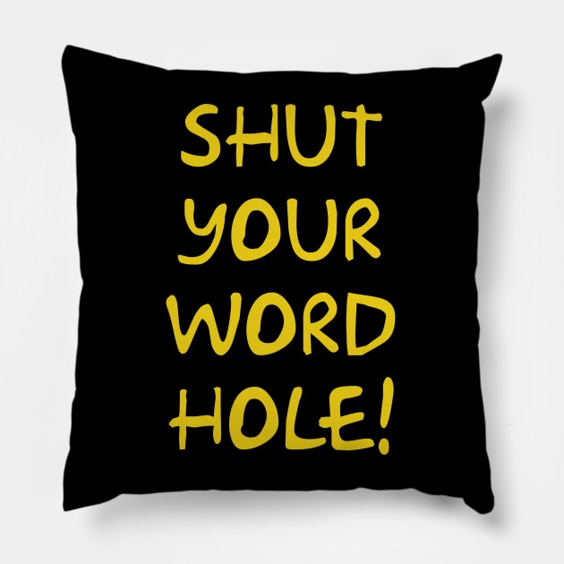 Shut your word hole! Pillow by Way of the Road