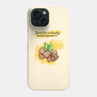 Don't be walnutty, be nice and nutty! Phone Case