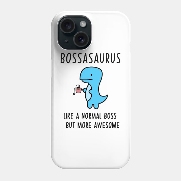 Bossasaurus, Like A Normal Boss Phone Case by Zakzouk-store