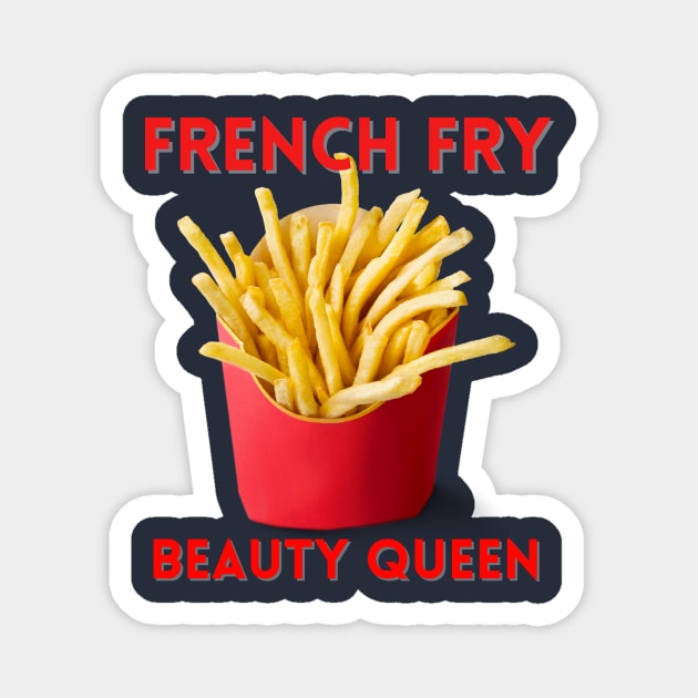 French Fry Beauty Queen Magnet by Queen of the Minivan