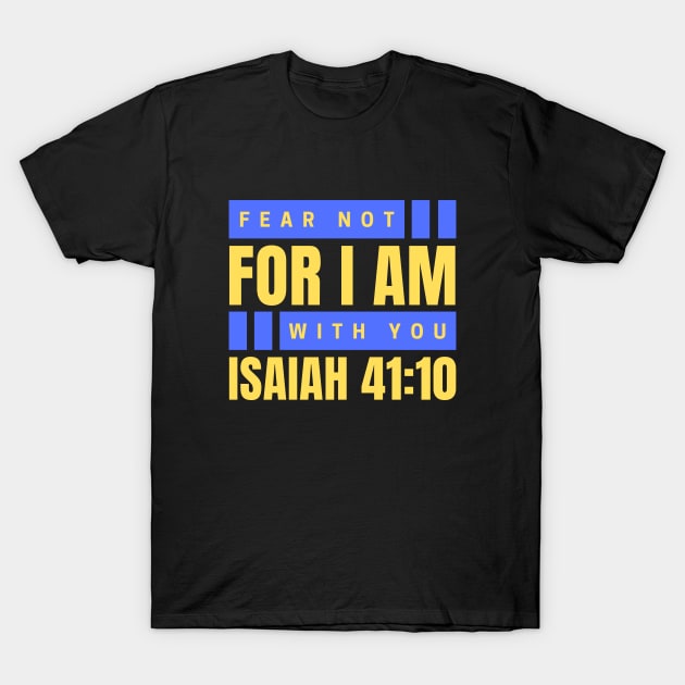 Fear Not For I am With You Isiah 41:10 Shirts Fear Not For I am With You Isiah 41:10 Shirts
