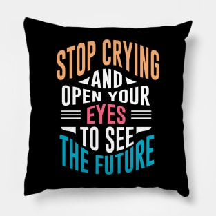 Stop crying and open your eyes Pillow