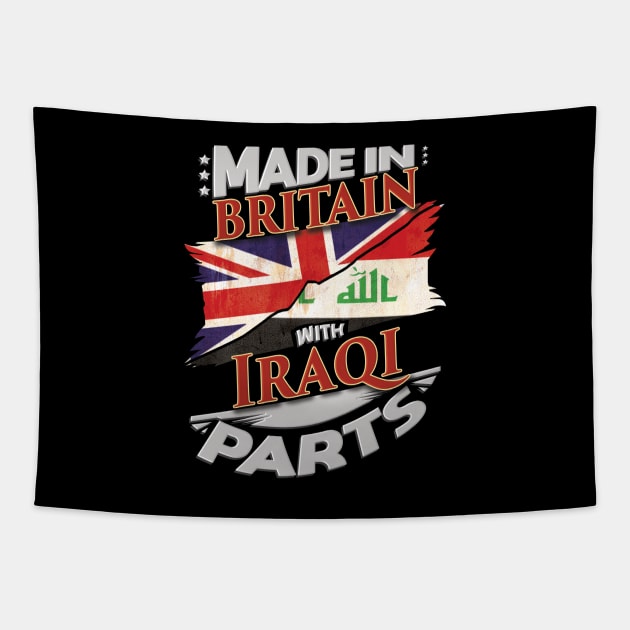 Made In Britain With Iraqi Parts - Gift for Iraqi From Iraq Tapestry by Country Flags