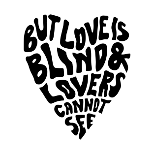 But Love Is Blind & Lovers Cannot See T-Shirt