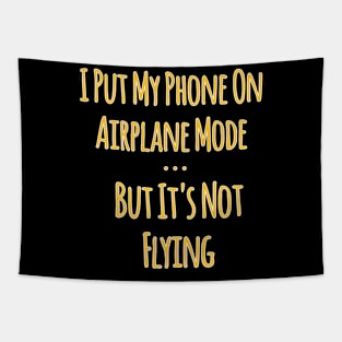 I Put My Phone In Airplane Mode ... But It's Not Flying Tapestry