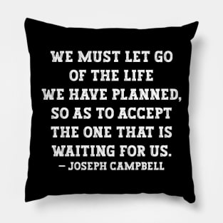 Let Go of the Old Life Joseph Campbell Pillow