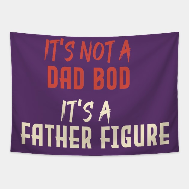Dad Gift Funny Dad Shirt-It's Not A Dad Bod It's A Father Figure T-shirt Father day Tapestry by Aymanex1