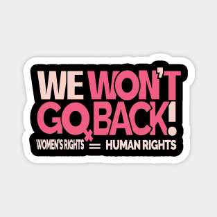 We Won't Go Back - Women's Rights Magnet