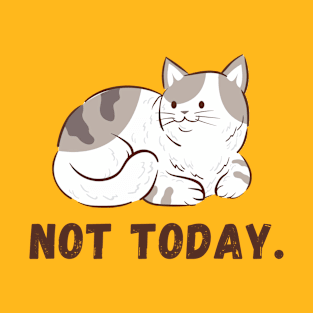 Not today T-Shirt