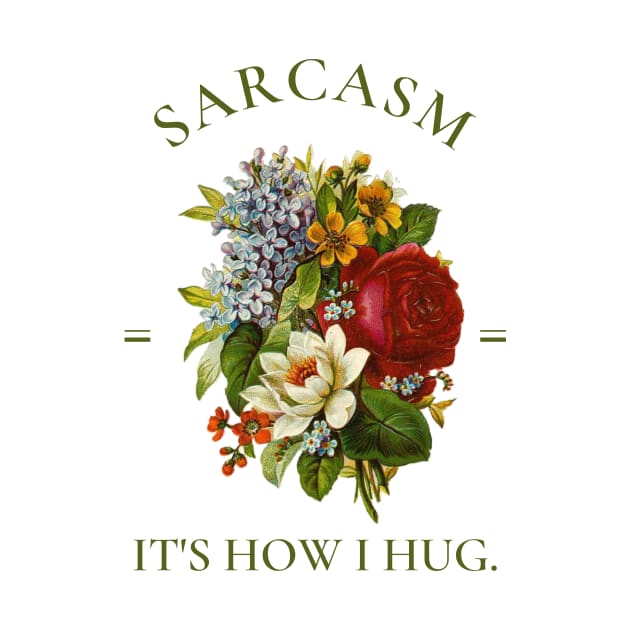 Sarcasm It's How I Hug, Vintage Floral Illustration by AddiBettDesigns