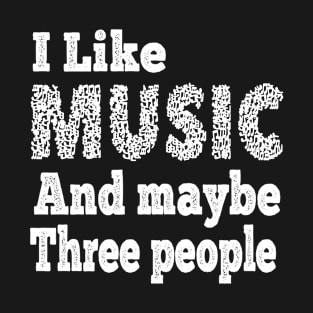 I Like Music And Maybe Three People T-Shirt