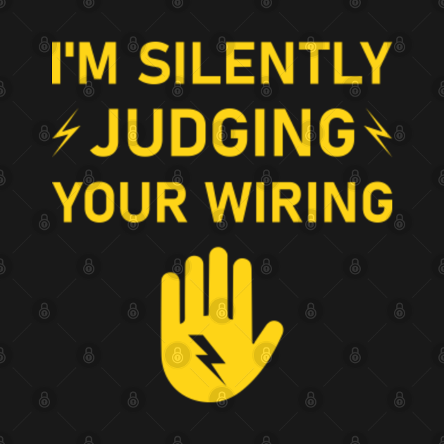 Discover I'm silently judging your wiring - electrician - Electrician Men Funny - T-Shirt
