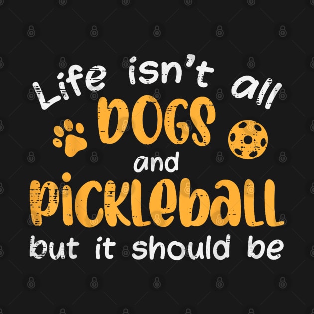 Life isn't all dogs and Pickleball But It Should Be by lunacreat