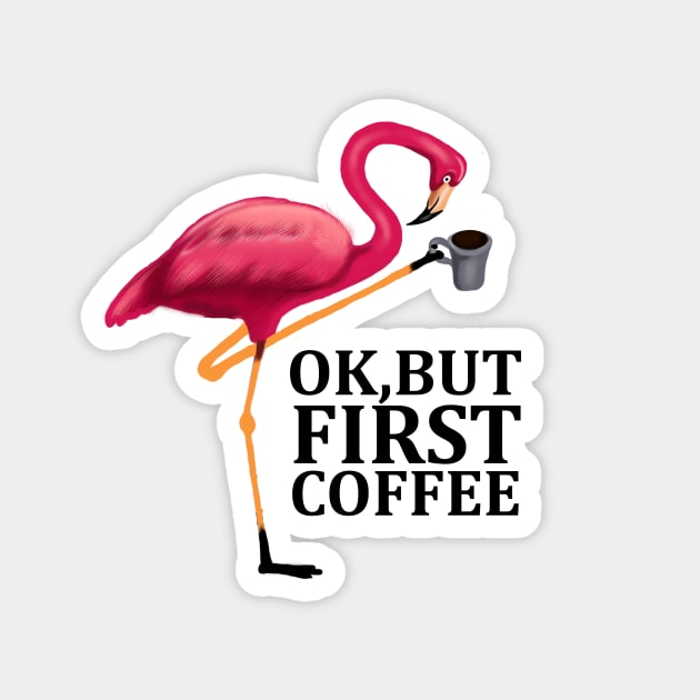 But First Coffe, Love Flamingos Magnet by logiamerch
