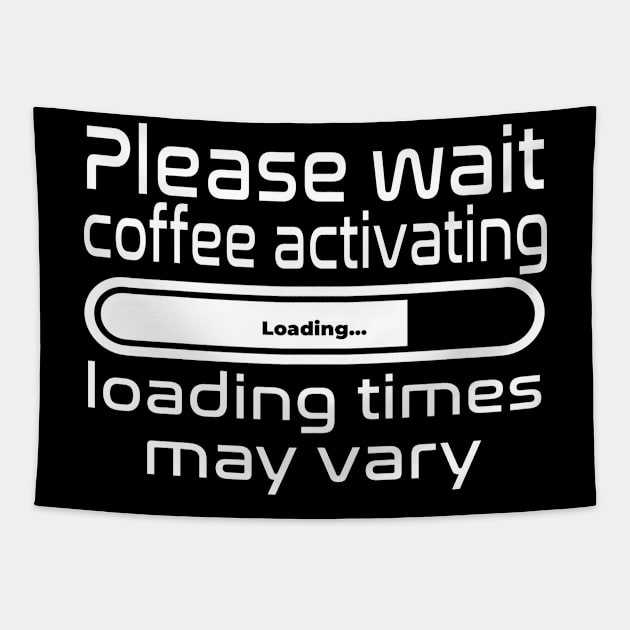 Please wait coffee activating, loading times may vary Tapestry by WolfGang mmxx