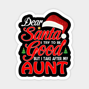 Dear Santa I Tried To Be Good But I Take After My AUNT T-Shirt Magnet