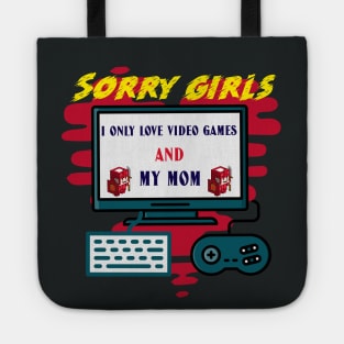 Sorry girls i only love video games and my mom Tote