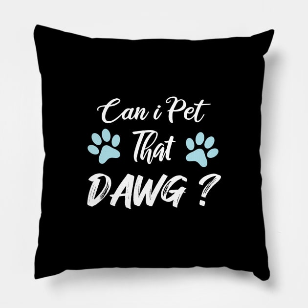 Can I Pet Dat Dawg Pillow by SAM DLS