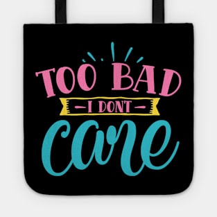 "Too Bad I Don't Care" Tote