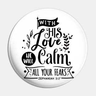 With His Love He will calm all  your fears zephaniah 3:17 Pin