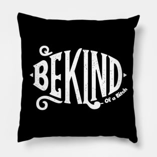 Funny Saying be kind of a bitch Pillow