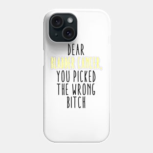 Dear Bladder Cancer You Picked The Wrong Bitch Phone Case