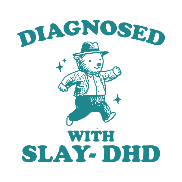 Diagnosed With Slay-DHD shirt, Funny ADHD Shirt, Bear T Shirt, Dumb Y2k by Justin green