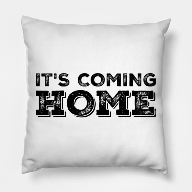 It's Coming Home Pillow by GIFTGROO