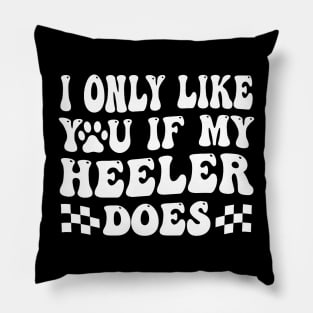 I Only Like You If My Heeler Does Australian Cattle Dog Cute Pillow