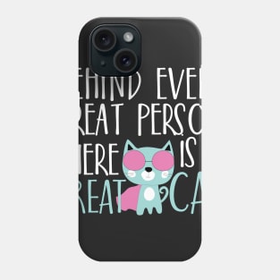 Behind every great person there is a great cat Phone Case