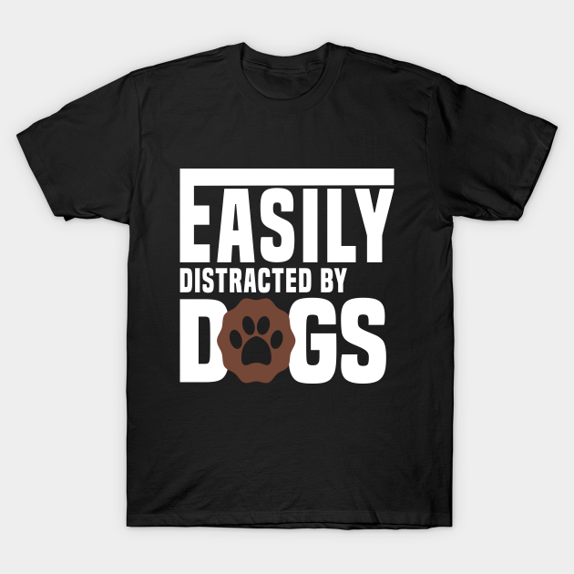 Discover easily distracted by dogs shirt - Easily Distracted By Dogs - T-Shirt