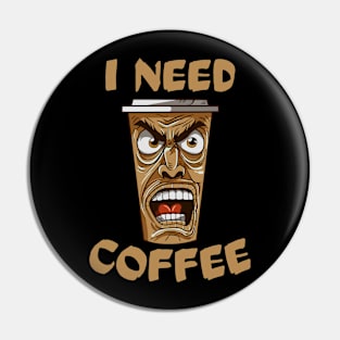 I Need Coffee angry coffee mug Pin