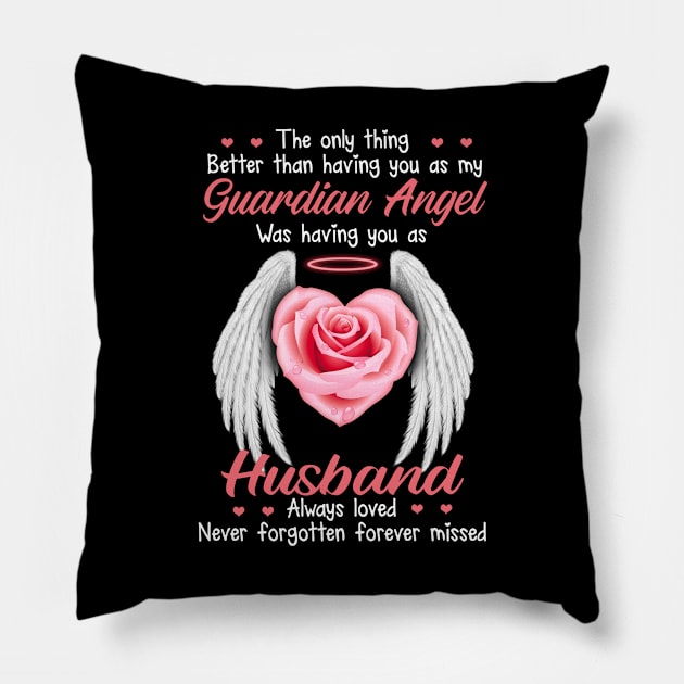 The Only Thing Better Than Having You As My Guardian Angel Was Having You As Husband Always Loved, Never Forgotten, Forever Miss Pillow by DMMGear