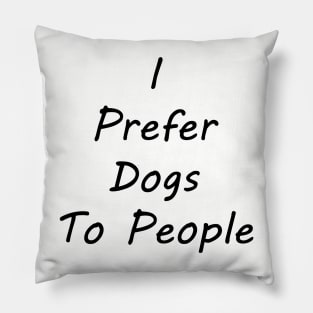 I Prefer Dogs To People Pillow