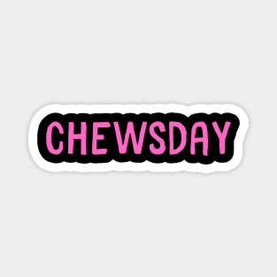 chewsday Magnet