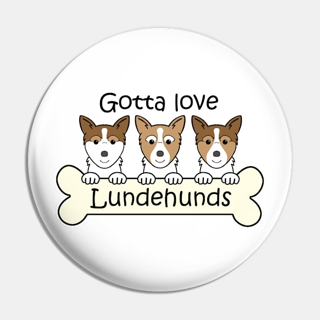 Gotta Love Norwegian Lundehunds Pin by AnitaValle