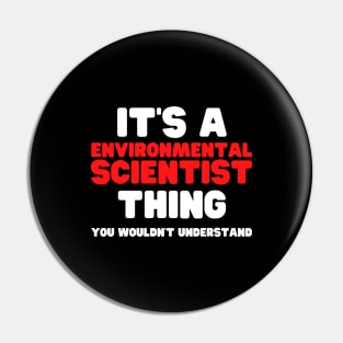 It's A Environmental Scientist Thing You Wouldn't Understand Pin